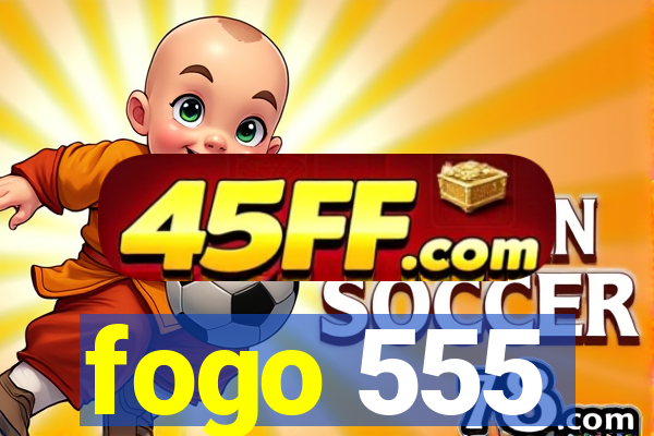fogo 555